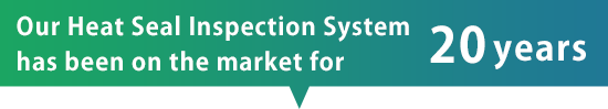 Our Heat Seal Inspection System has been on the market for 20 years 